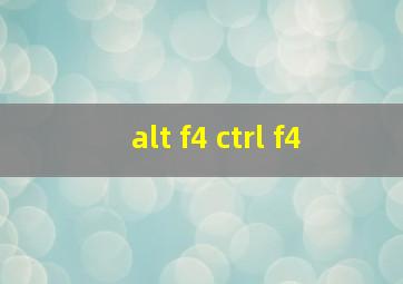 alt f4 ctrl f4